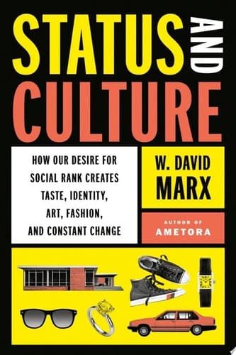Status and Culture: How Our Desire for Social Rank Creates Taste, Identity, Art, Fashion, and Constant Change