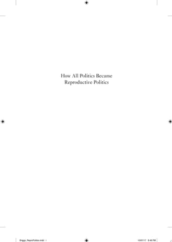 How All Politics Became Reproductive Politics: From Welfare Reform to Foreclosure to Trump (Volume 2) (Reproductive Justice: A New Vision for the 21st Century)