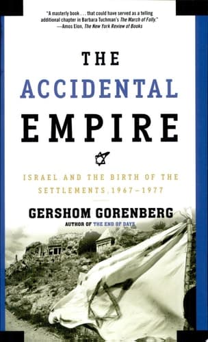 The Accidental Empire: Israel and the Birth of the Settlements, 1967-1977