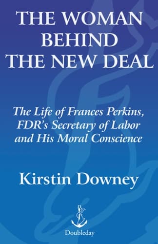 The Woman Behind the New Deal: The Life of Frances Perkins, FDR'S Secretary of Labor and His Moral Conscience